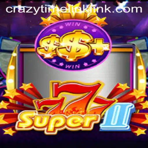 Exploring the Exciting World of Super777II and Crazy Time Link